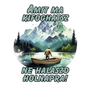 AIPolo - Horgász póló - Ne halaszd holnapra